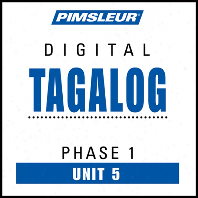 Tagalog Phase 1, Unit 05: Learn To Speak And Understand Tagalog With Pimsleur Language Programs