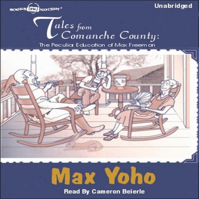 Tales From Comanche County: The Peculiar Education Of Max Freeman (unabridged)