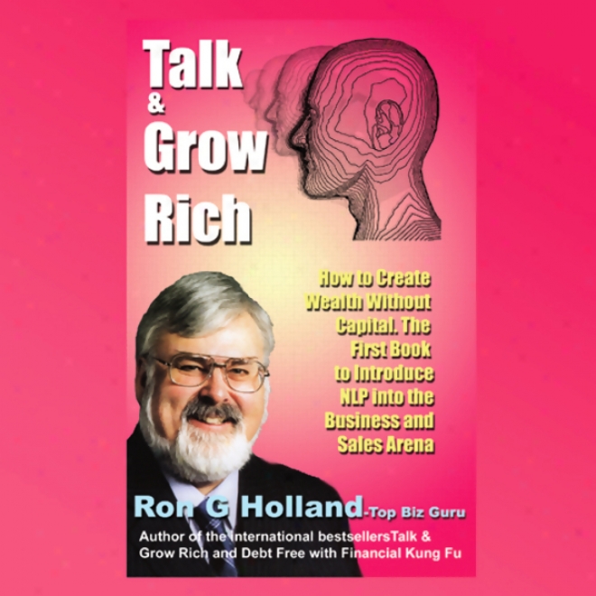 Talk & Grow Rich: How To Create Wealth Without Capital (unabridged)