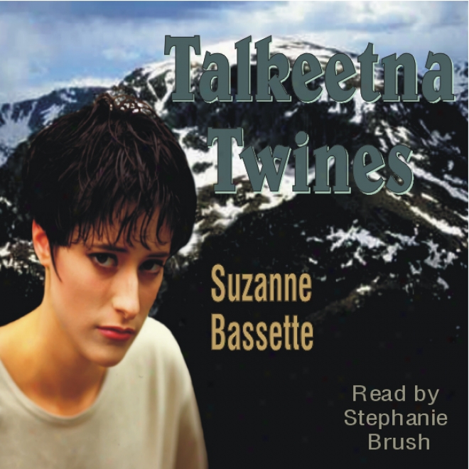 Talkeetna Twines: Alaska Wilderness Survival, Secret And Romance (unabridged)
