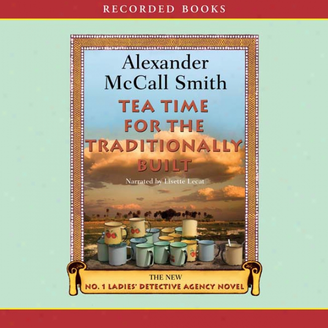 Tea Time For The Traditionally Built: The No. 1 Ladies' Detective Agency (unabridged)