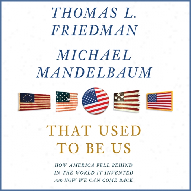 That Used To Be Us: How America Fell Bwhind In The World It Invented And How We Can Come Back (unabridged)