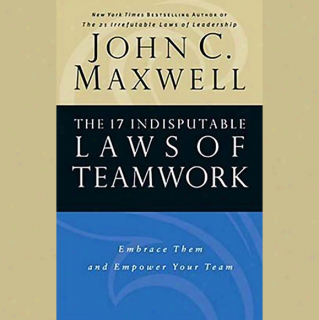 The 17 Indisputable Laws Of Teamwork