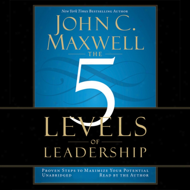 The 5 Levels Of Leadership: Proven Steps T0 Maximize Your Potential (unabridged)