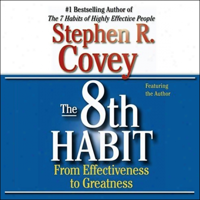 The 7 Habits Of iHghly Effective People & The 8th Habit (special 6-hour Abridgement)