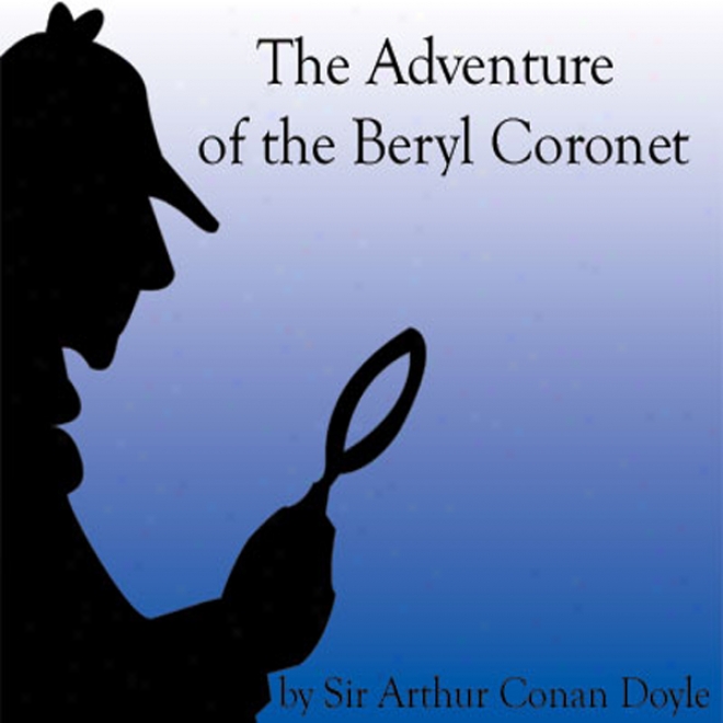 The Adventure Of The Beryl Coronet (unabridged)