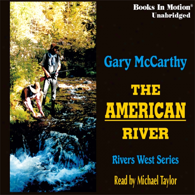 The American River: Rivers West #18 (unabridged)