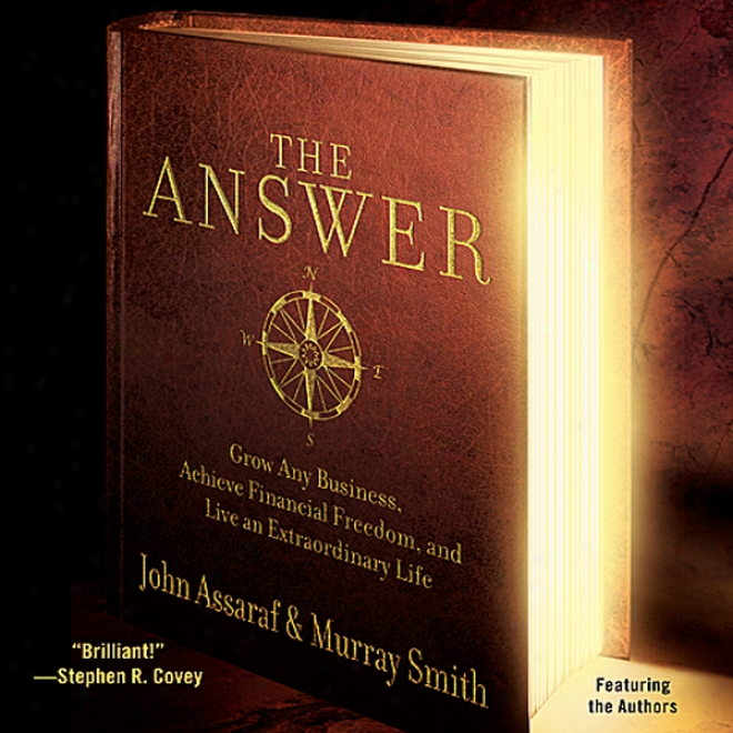 The Answer: Grow Any Business, Achieve Financial Freedom, And Live An Extraordinary Life