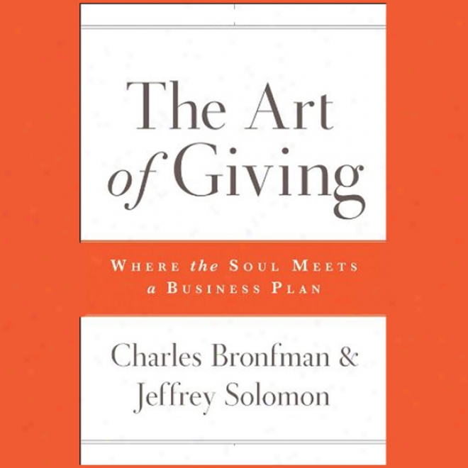 The Art Of Giving: Where The Soul Meets A Bussiness Plan (unabridged)