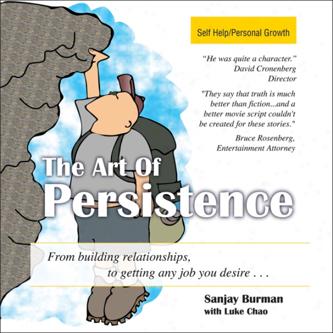 The Art Of Persistence: From Building Relatkonships To Getting Any Job You Desire (unabridged)