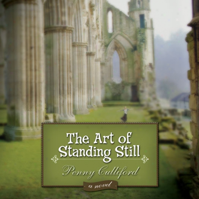 The Art Of Standing Still: A Novel (unabridged)