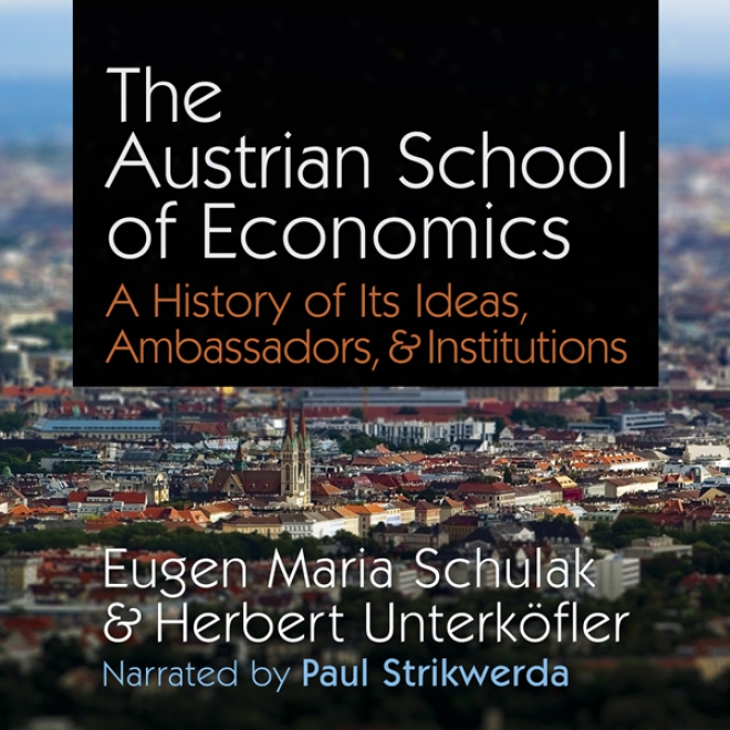 The Austrian Tutor Of Economics: A History Of Its Ideas, Ambaswadors, & Institutions (unabridged)