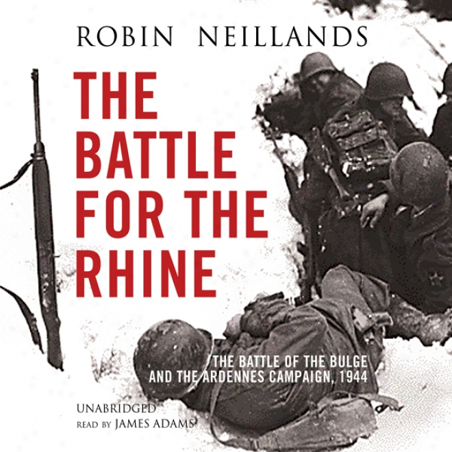 The Battle For The Rhine: The Battle Of The Bulgs And The Ardennes Campaign, 1944 (unabridged)