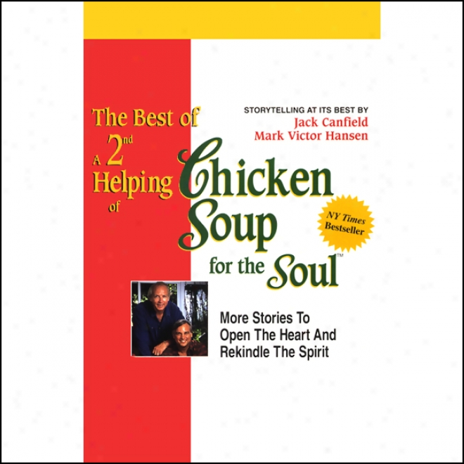 The Best Of A 2nd Helping Of Chicken Soup For The Soul: Stories To Open The Heart And Rekindle The Person 