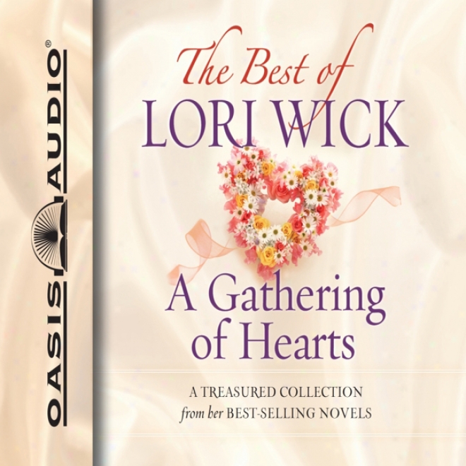 The Best Of Lori Wick: A Gathering Of Hearts (unabridged)