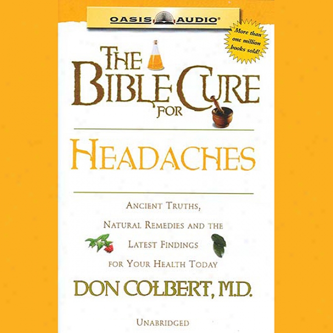 The Bible Cure For Headaches: Ancient Truths, Natural Remedies And The Latest Findings For Your Health Today (unabridged)