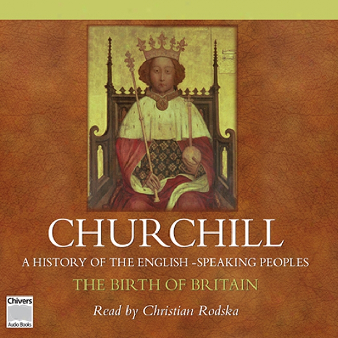 The Birth Of Britain: A History Of The English Speaking Peoples, Volume I (unabridged)