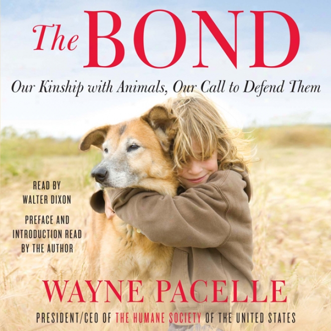 The Bond: Our Kinship With Animals, Our Call To Defend Them (unabridged)