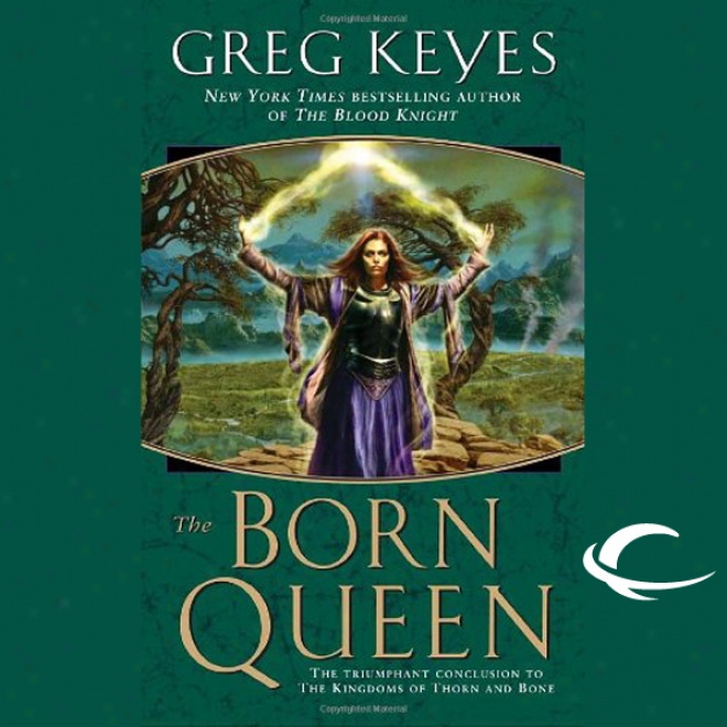 The Born Queen: The Kingdoms Of Thorn And Bone, Book 4 (unabridged)