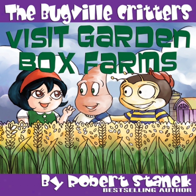 The Bugville Critters Visit Garden Box Farms: Buster Bee's Adventures Series #4 (unabridged)