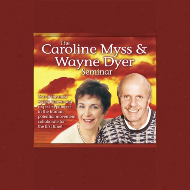 The Caroline Myss And Wayne Dyer Seminar