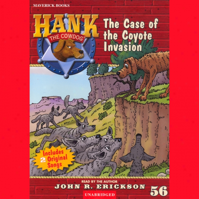 The Caae Of The Coyote Invasion: Hank The Cowdog (unabridged)