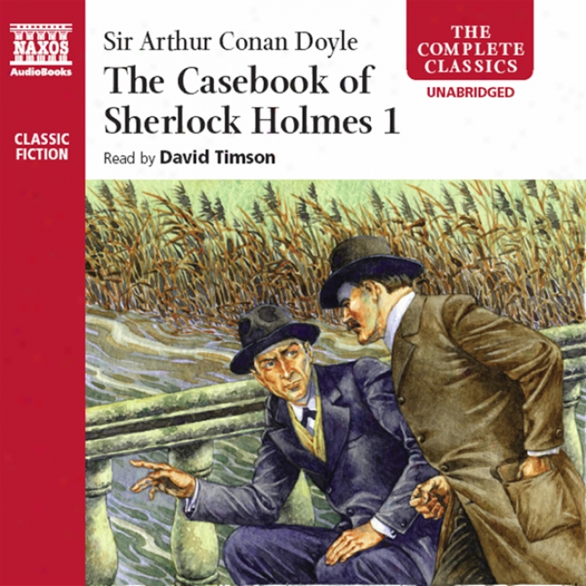 The Casebook Of Sherlock Holmes, Volume I (unabridged)