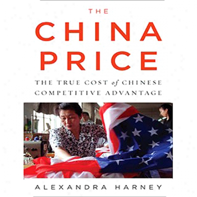 The China Price: The True Cost Of Chinese Competitove Advantage (unabridged)