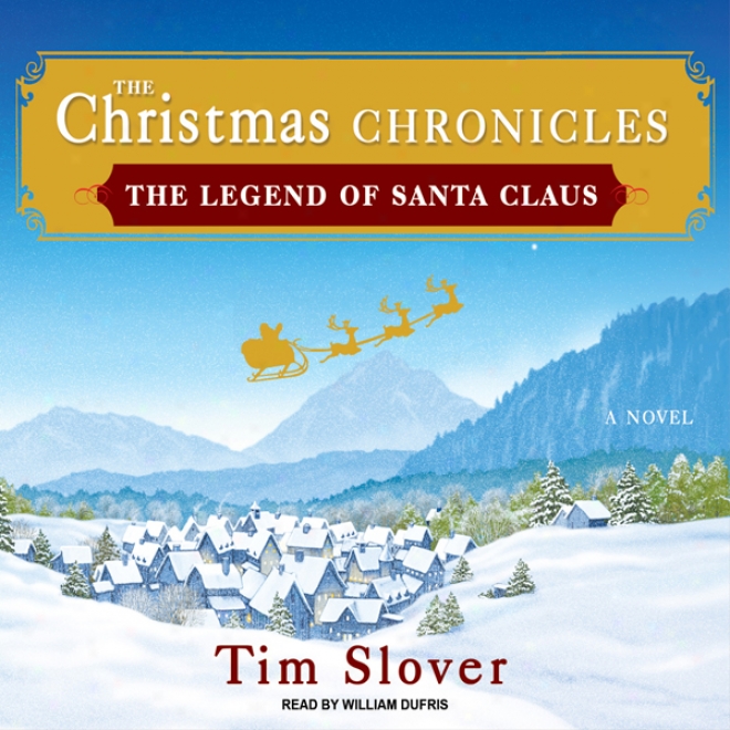 The Christmas Chronicles: The Legend Of Santa Claus (unabridged)