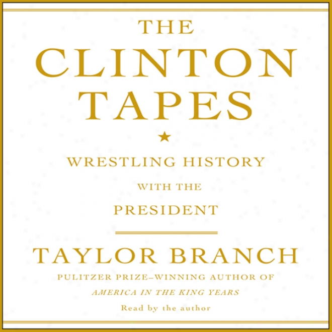 The Clinton Tapes: Struggle History With The President