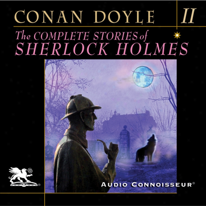 The Com;lete Stories Of Sherlock Holmes, Volume 2 (unabridged)