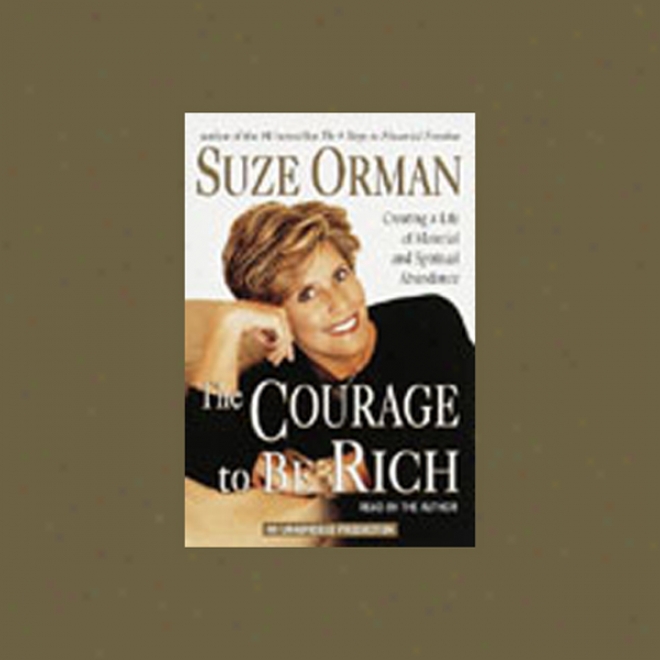 The Courage To Be Rich: Creating A Life O Mzterial And Spiritual Abujdance (unabridged)