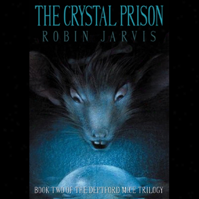 The Crystal Jail: The Deptford  Mice Trilogy, Book 2 (unabridged)