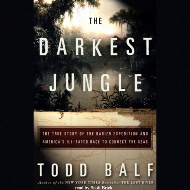 The Darkest Jungle: The True Story Of Tne Darien March (unabridged)