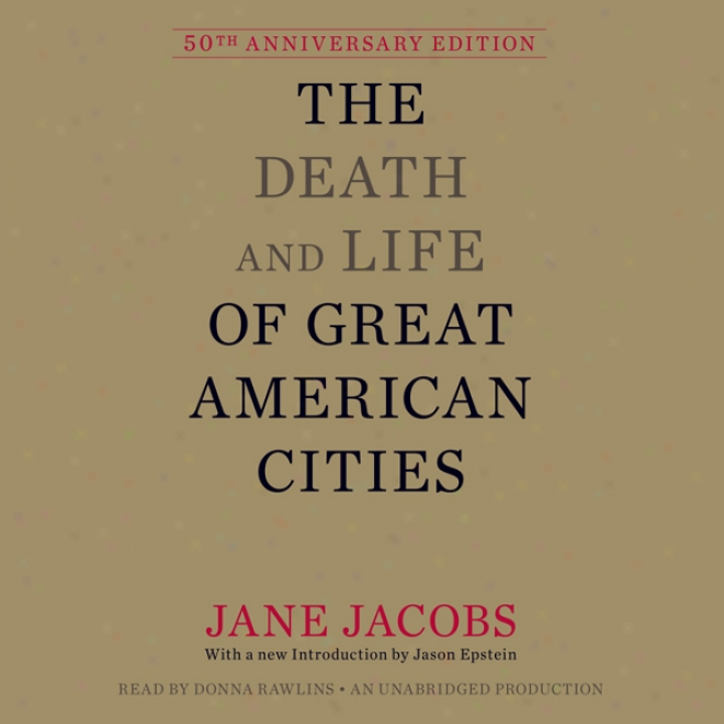 The Decease And Life Of Great American Cities: 50th Anniversary Edition (unabridged)