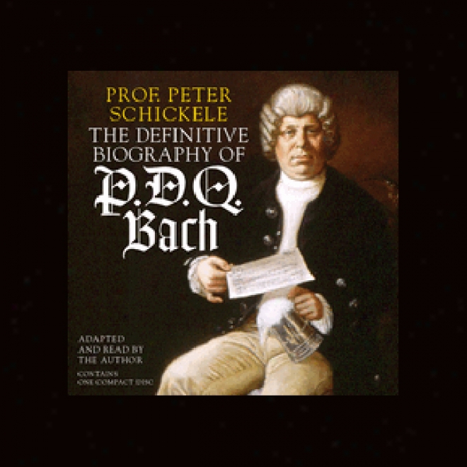 The Definitive Biography Of P.d.q. Bach