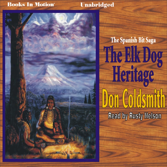 Th Elk-dog Heritage: Spanish Bit Saga, Volume 1 (unabridged)