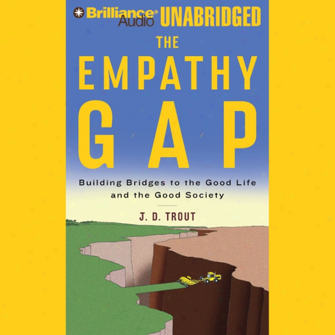 The Empathy Gap: Buildnig Bridges To The Good Life And The Good Society (unabridged)