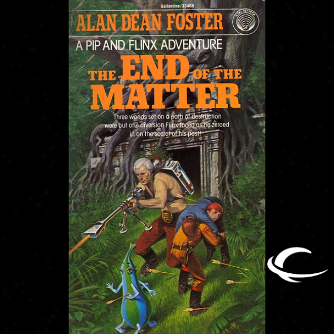 The End Of The Matter: A Pip & Flinx Adventure (unabridged)