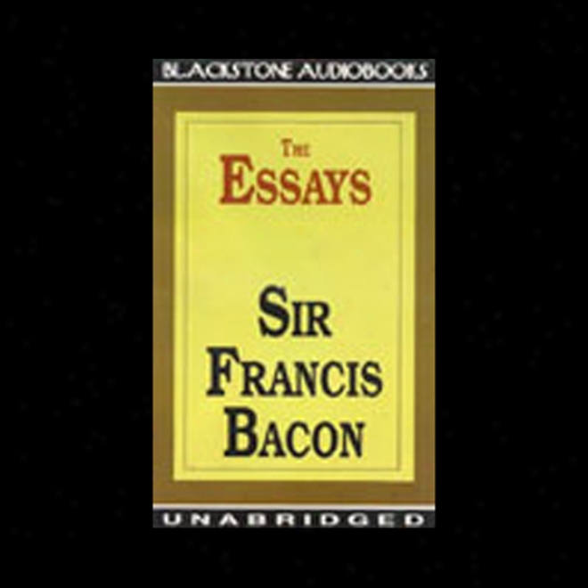 The Essays Of Sir Francis Bacon (unabridged)