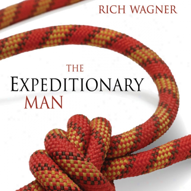 The Expeditionary Man: The Adventure A Man Wants, The Leader His Family Needs (unabridged)