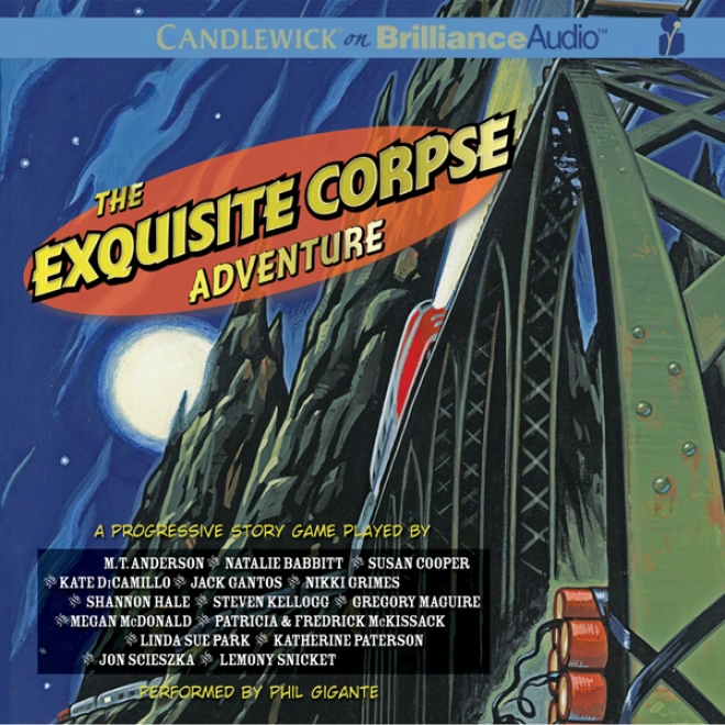 The Exquisite Corpse Adventure: An Episodic Progressive Story Game (unabridged)