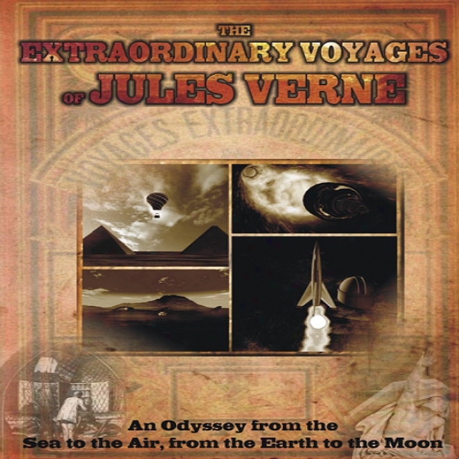 The Extraordinary Voyages Of Juled Verne: From The Sea To The Air, From The Earth To The Moon (unabridged)