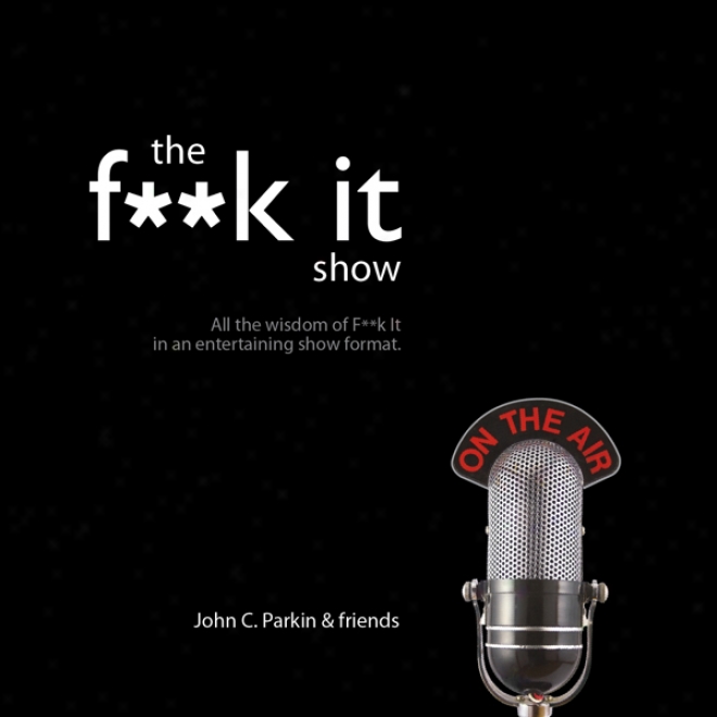 The F--k It Show