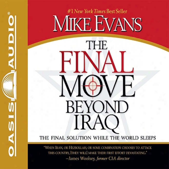 The Final Move Beyond Iraq: The Final Solution While The World Sleeps (unabridged)