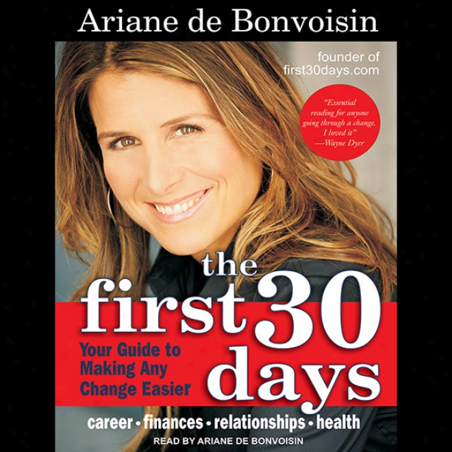 The First 30 Days: Your Guide To Any Changw (and Loving Your Life More) (unabridged)