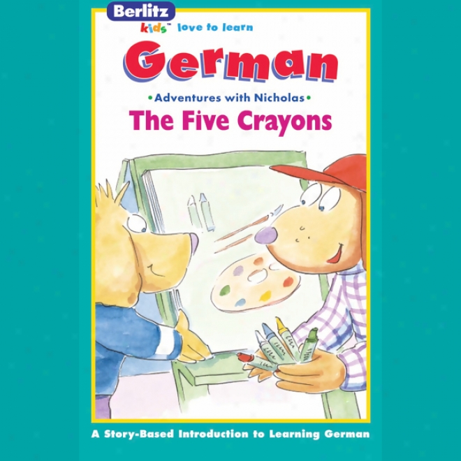 The Five Crayons: Berltiz Kids German, Adventures By the side of Nicholas