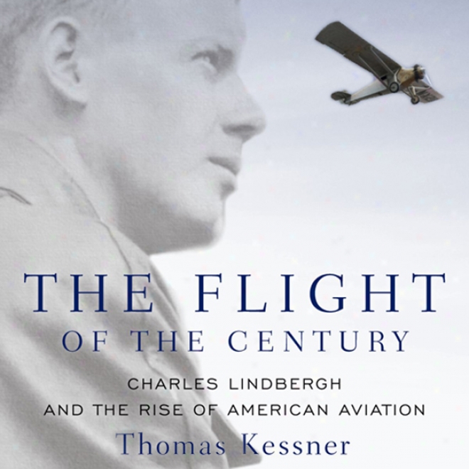 The Flight Of The Century: Chzrles Lindbergh And The Ascent Of American Aviation: Oxford University Press: Pivotal Moments In Us History (unabridged)