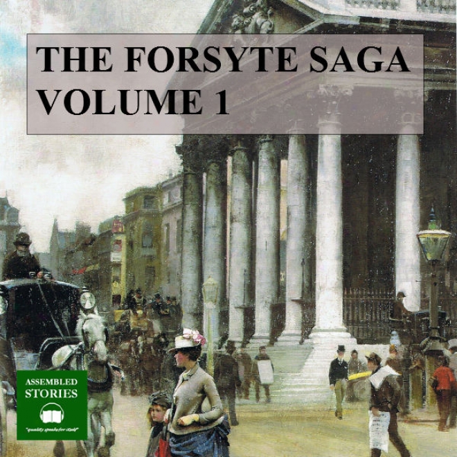 The Forsyte Saga, Volume 1 (unabridged)