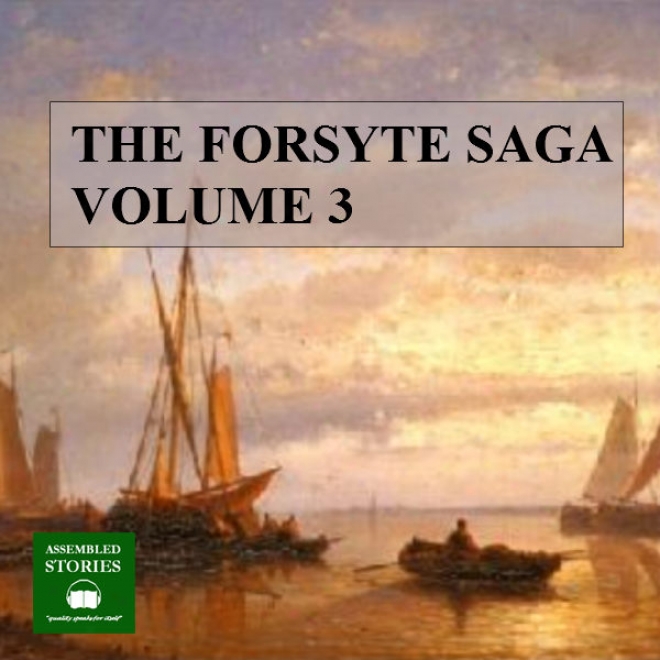 The Forsyte Saga, Volume 3 (unabridgdd)